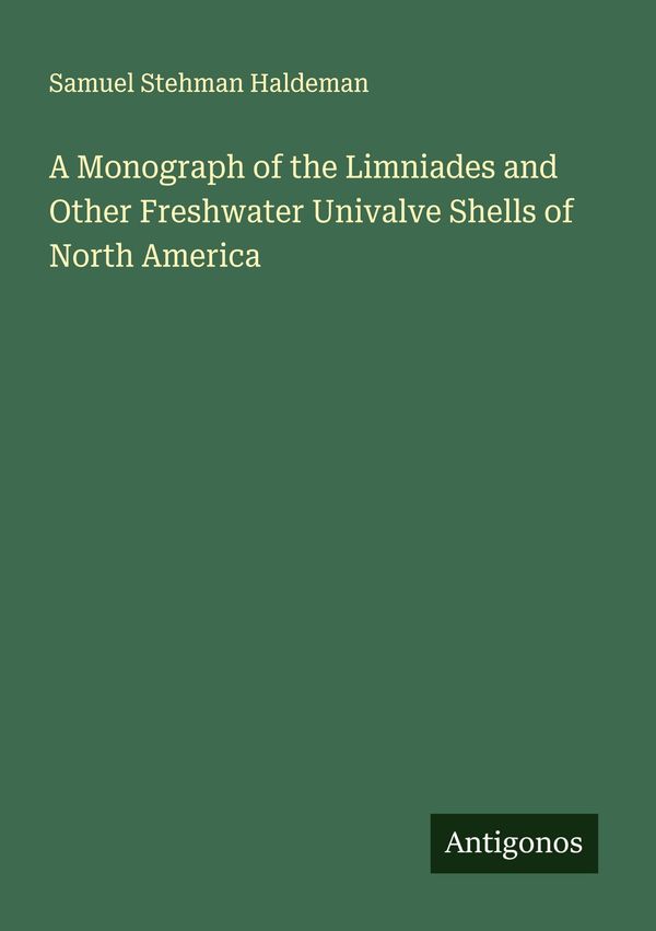 A Monograph of the Limniades and Other Freshwater Univalve Shells o...