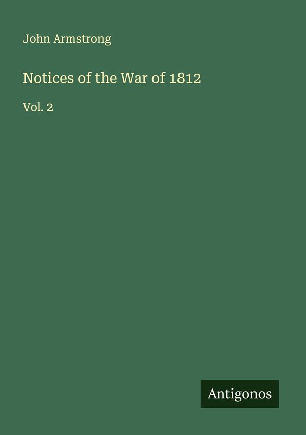 Notices of the War of 1812 - John Armstrong (Buch)