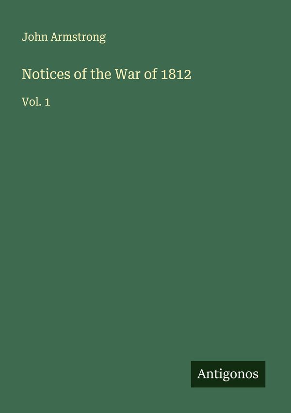 Notices of the War of 1812 - John Armstrong (Buch)