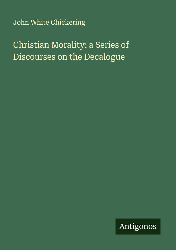 Christian Morality: a Series of Discourses on the Decalogue (Buch)