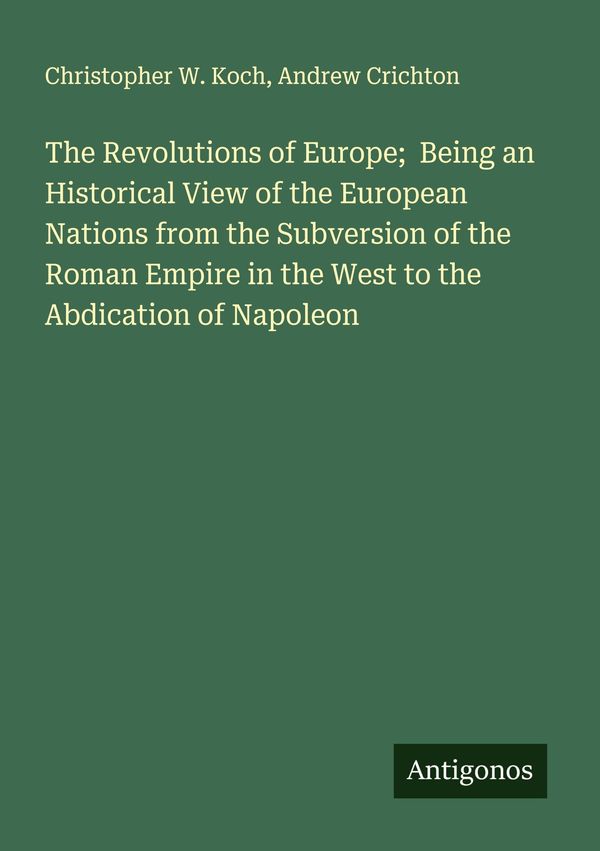 The Revolutions of Europe; Being an Historical View of the European...