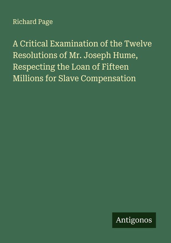 A Critical Examination of the Twelve Resolutions of Mr. Joseph Hume...