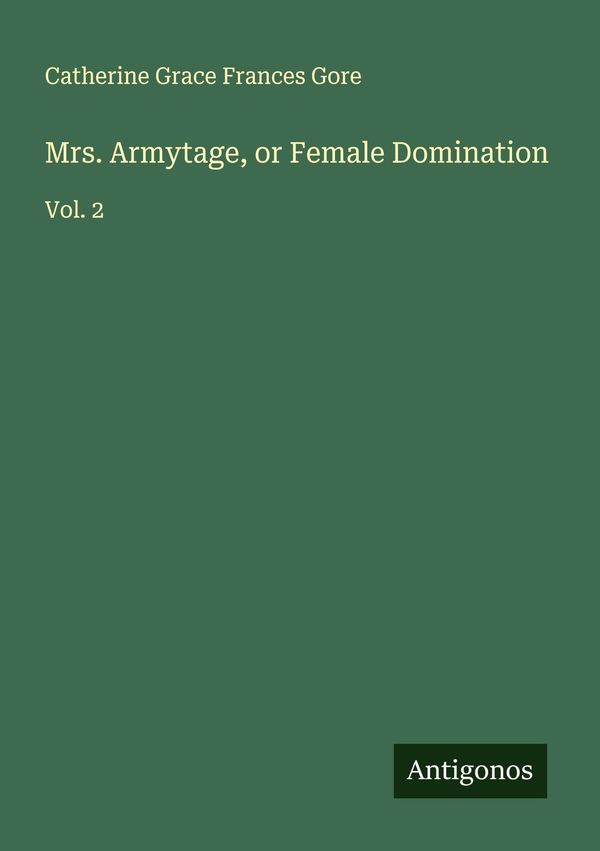 Mrs. Armytage, or Female Domination - Catherine Grace Frances Gore