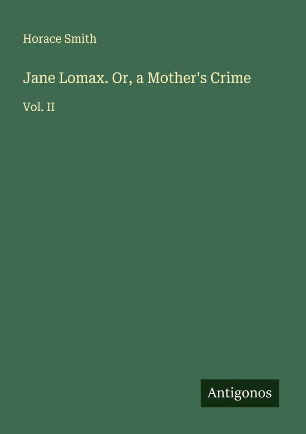 Jane Lomax. Or, a Mothers Crime - Horace Smith (Buch)
