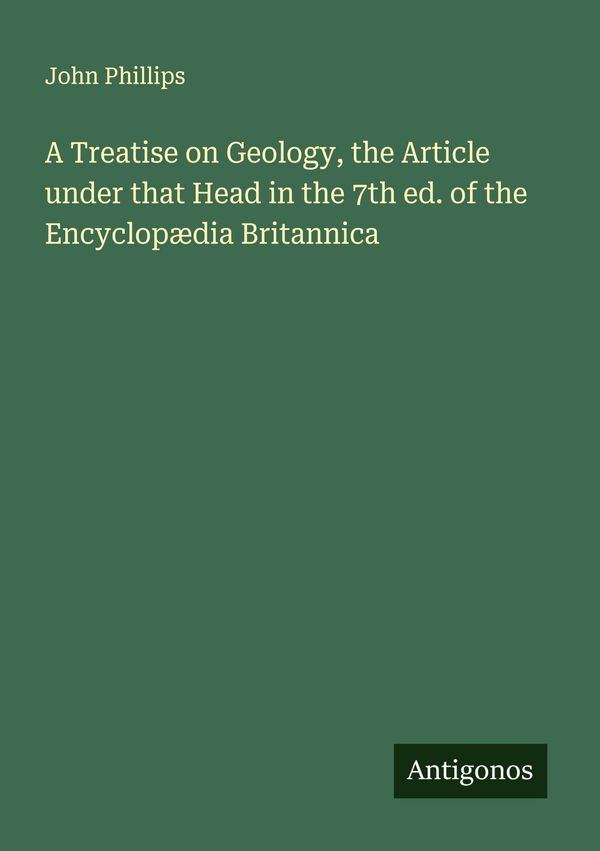 A Treatise on Geology, the Article under that Head in the 7th ed. o...