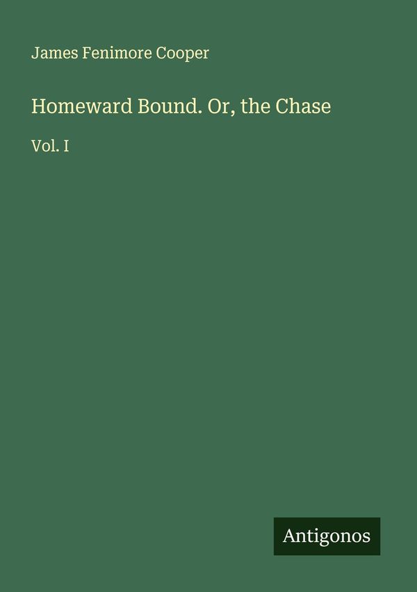 Homeward Bound. Or, the Chase - James Fenimore Cooper (Buch)