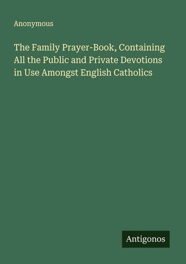 The Family Prayer-Book, Containing All the Public and Private Devot...