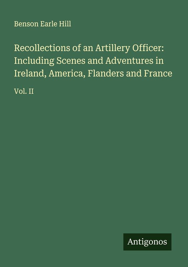 Recollections of an Artillery Officer: Including Scenes and Adventu...