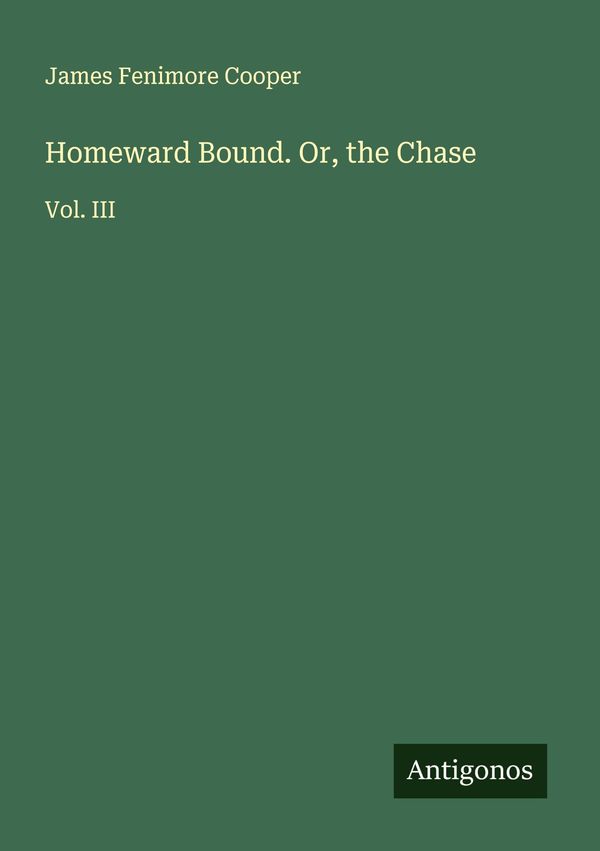 Homeward Bound. Or, the Chase - James Fenimore Cooper (Buch)