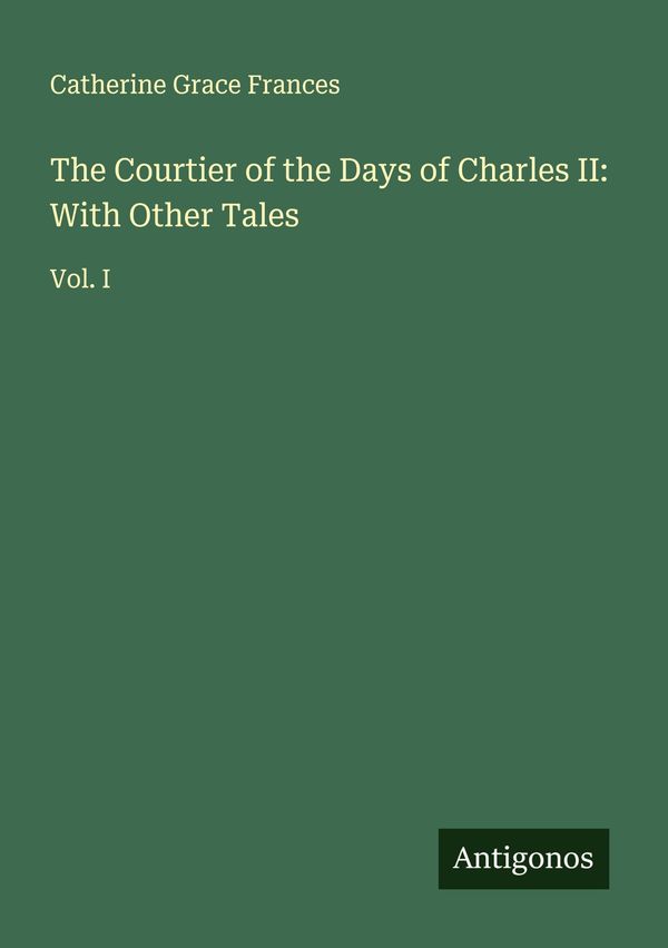 The Courtier of the Days of Charles II: With Other Tales (Buch)