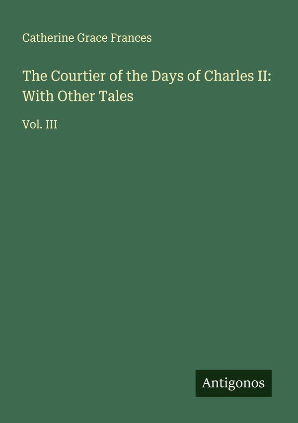 The Courtier of the Days of Charles II: With Other Tales (Buch)