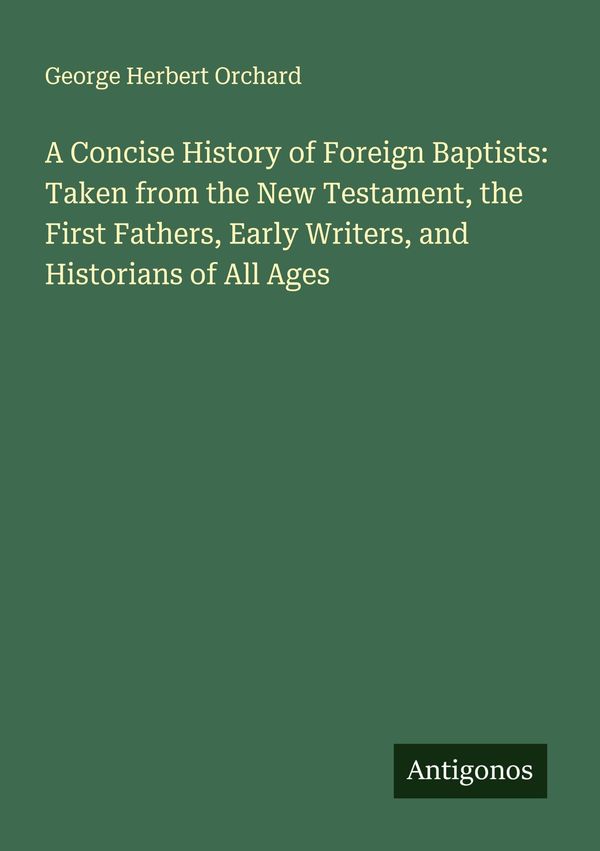 A Concise History of Foreign Baptists: Taken from the New Testament...