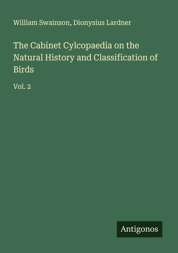 The Cabinet Cylcopaedia on the Natural History and Classification o...
