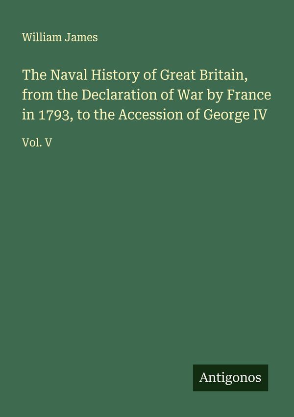 The Naval History of Great Britain, from the Declaration of War by ...