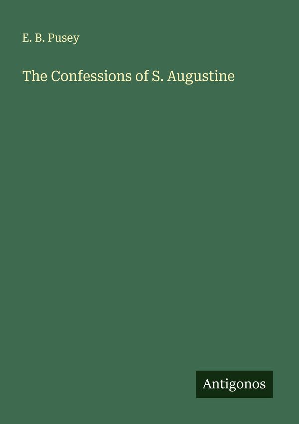 The Confessions of S. Augustine - E. B. Pusey (Buch)