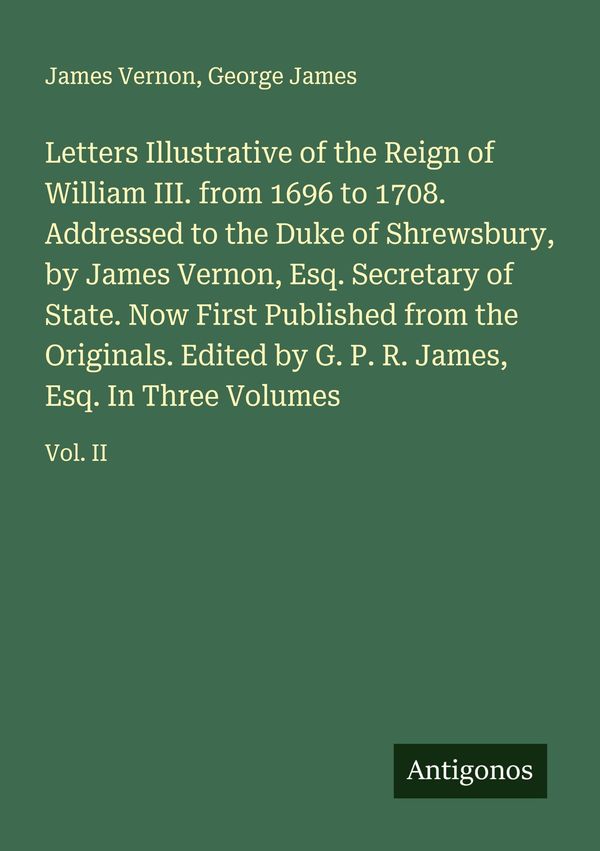 Letters Illustrative of the Reign of William III. from 1696 to 1708...