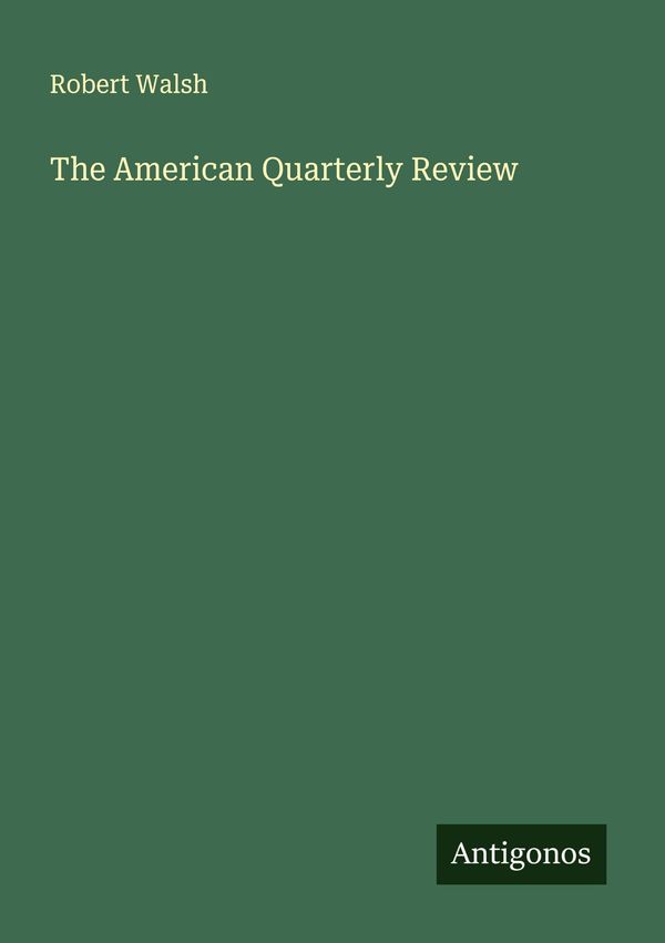 The American Quarterly Review - Robert Walsh (Buch)