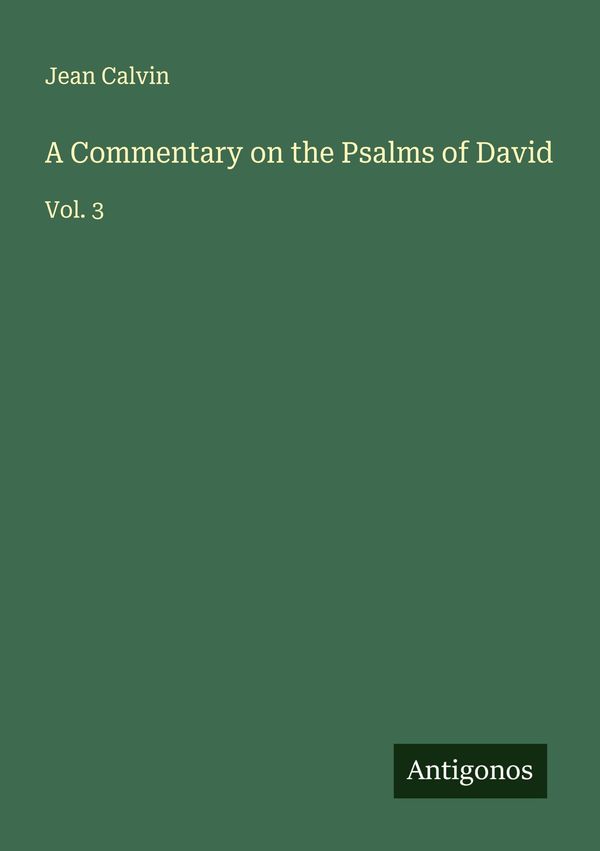 A Commentary on the Psalms of David - Jean Calvin (Buch)