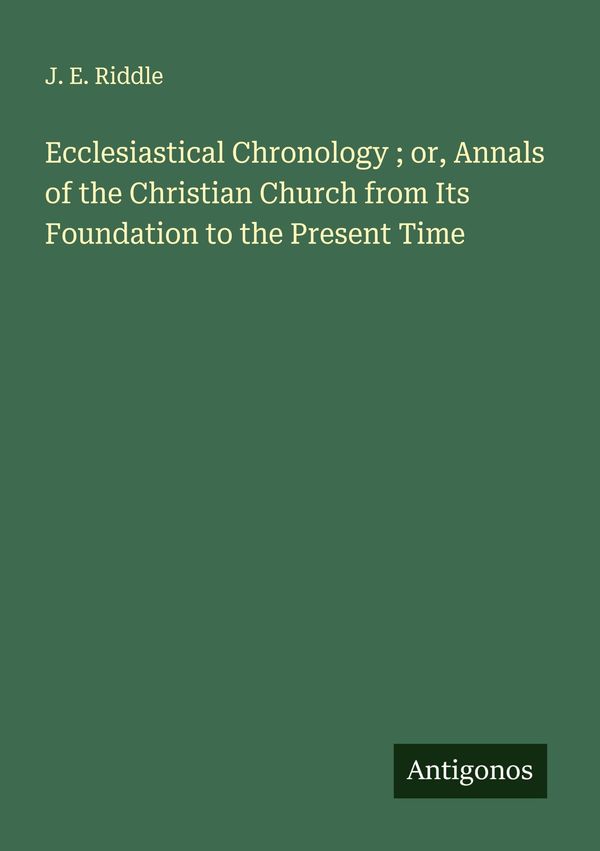 Ecclesiastical Chronology ; or, Annals of the Christian Church from...