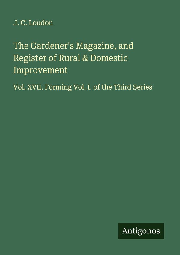 The Gardeners Magazine, and Register of Rural & Domestic Improveme...