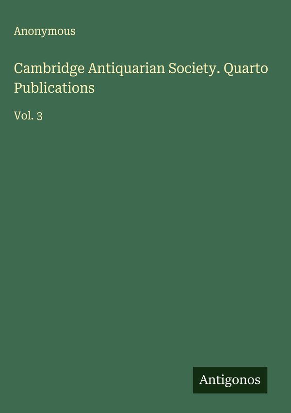 Cambridge Antiquarian Society. Quarto Publications - Anonymous (Buch)