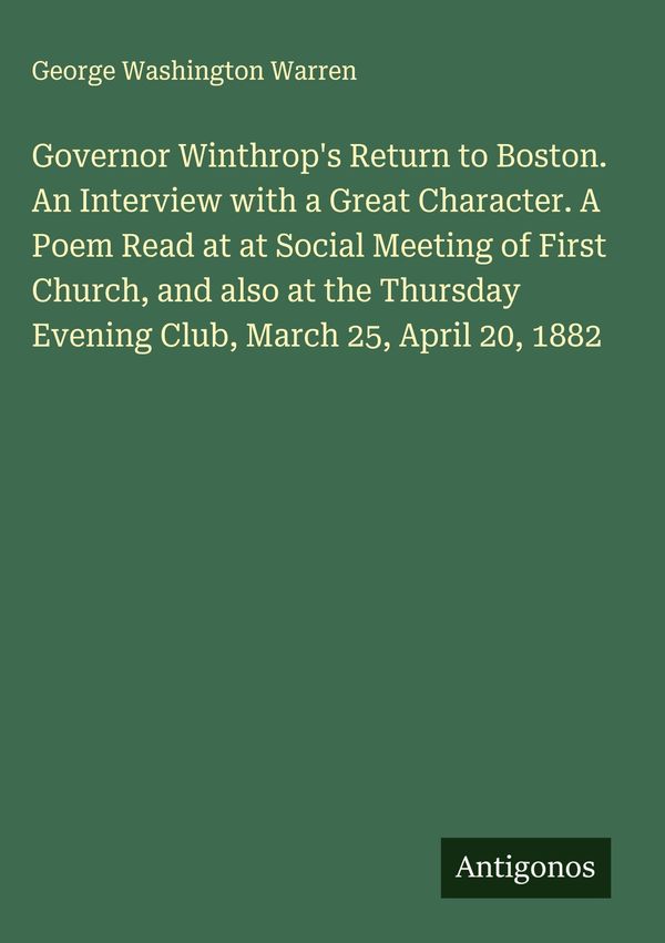 Governor Winthrops Return to Boston. An Interview with a Great Cha...