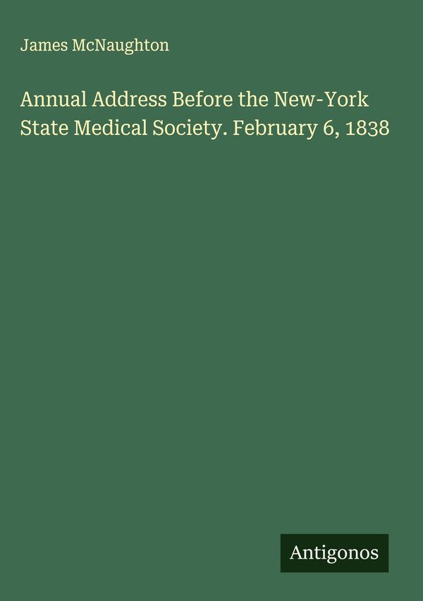Annual Address Before the New-York State Medical Society. February ...