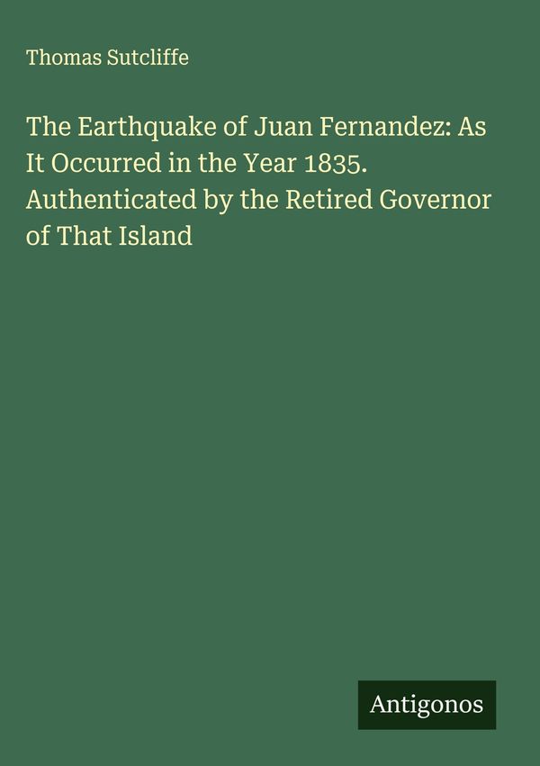 The Earthquake of Juan Fernandez: As It Occurred in the Year 1835. ...