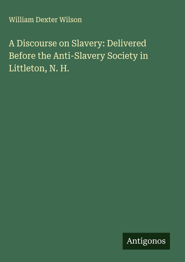 A Discourse on Slavery: Delivered Before the Anti-Slavery Society i...