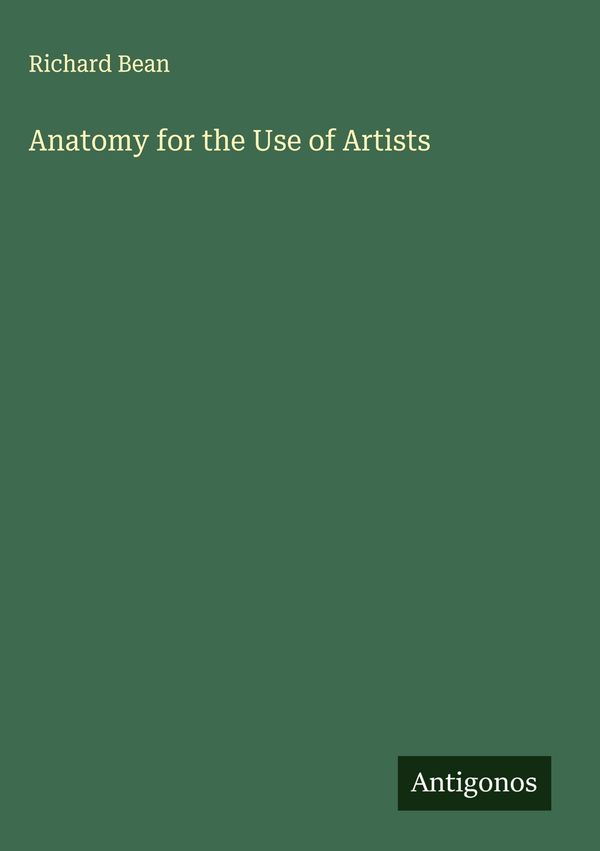 Anatomy for the Use of Artists - Richard Bean (Buch)