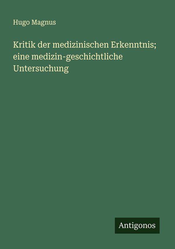 Kritik der medizinischen Erkenntnis; eine medizin-geschichtliche Un...