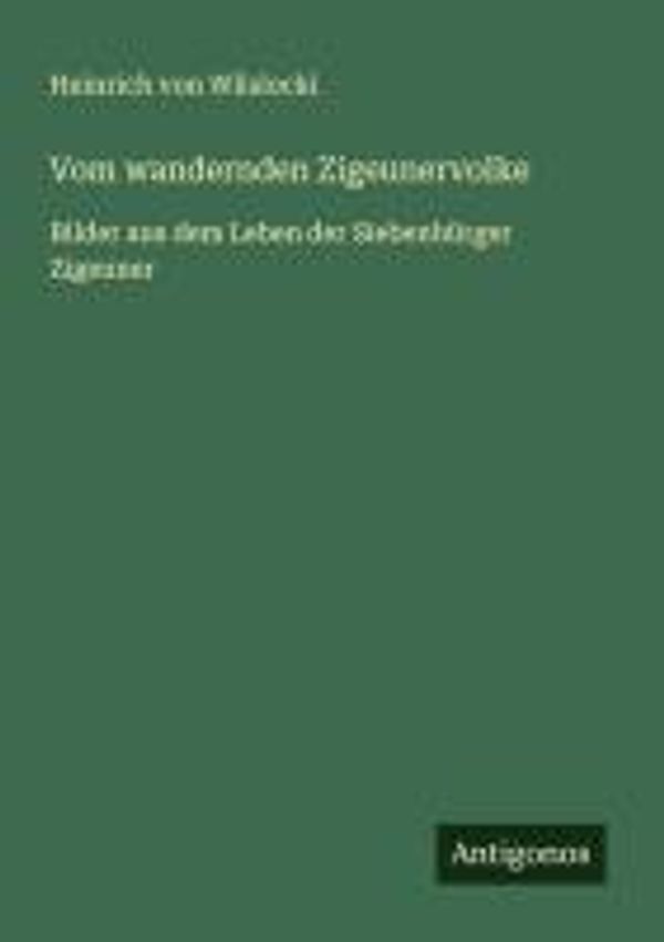 Vom wandernden Zigeunervolke - Heinrich Von Wlislocki (Buch)