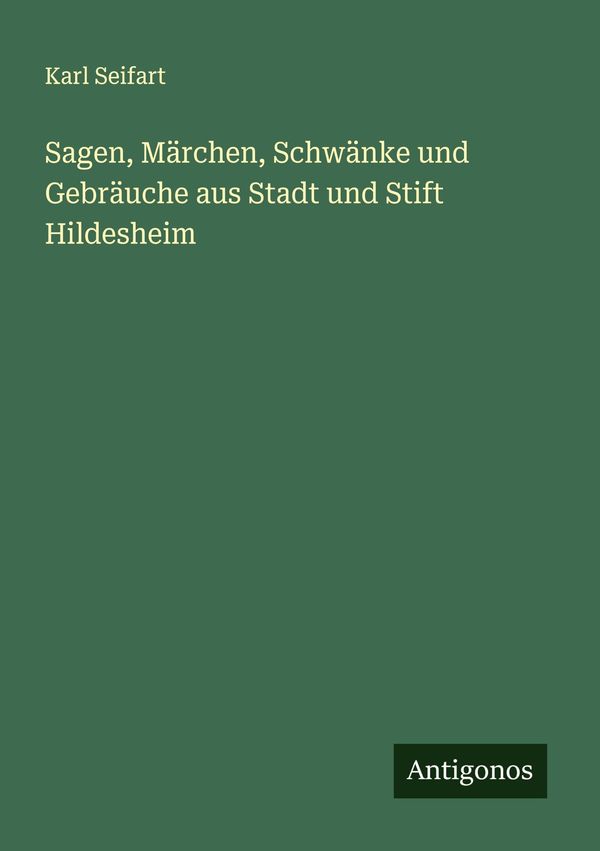 Sagen, Märchen, Schwänke und Gebräuche aus Stadt und Stift Hildeshe...