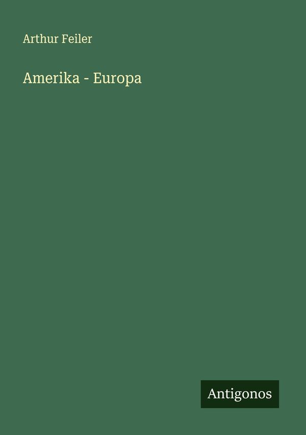 Amerika - Europa - Arthur Feiler (Buch)