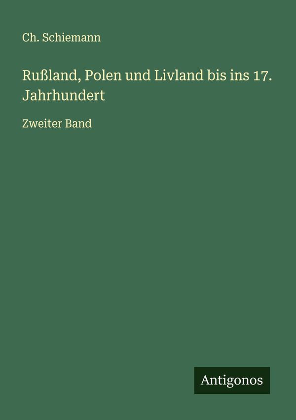 Rußland, Polen und Livland bis ins 17. Jahrhundert - Ch. Schiemann