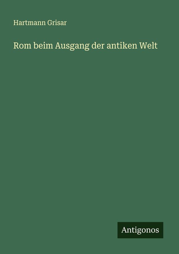 Rom beim Ausgang der antiken Welt - Hartmann Grisar (Buch)
