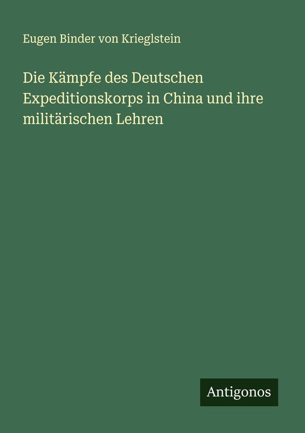 Die Kämpfe des Deutschen Expeditionskorps in China und ihre militär...