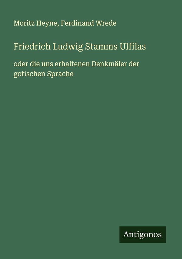 Friedrich Ludwig Stamms Ulfilas - Moritz Heyne (Buch)