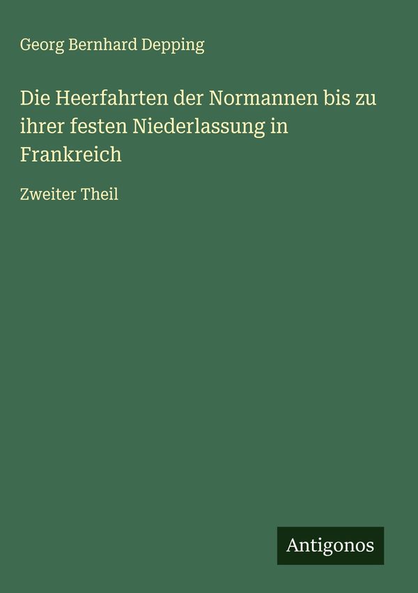 Die Heerfahrten der Normannen bis zu ihrer festen Niederlassung in ...