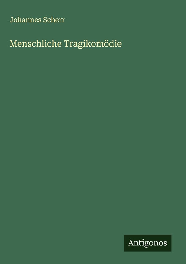Menschliche Tragikomödie - Johannes Scherr (Buch)