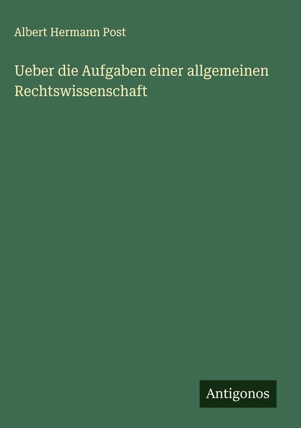 Ueber die Aufgaben einer allgemeinen Rechtswissenschaft (Buch)