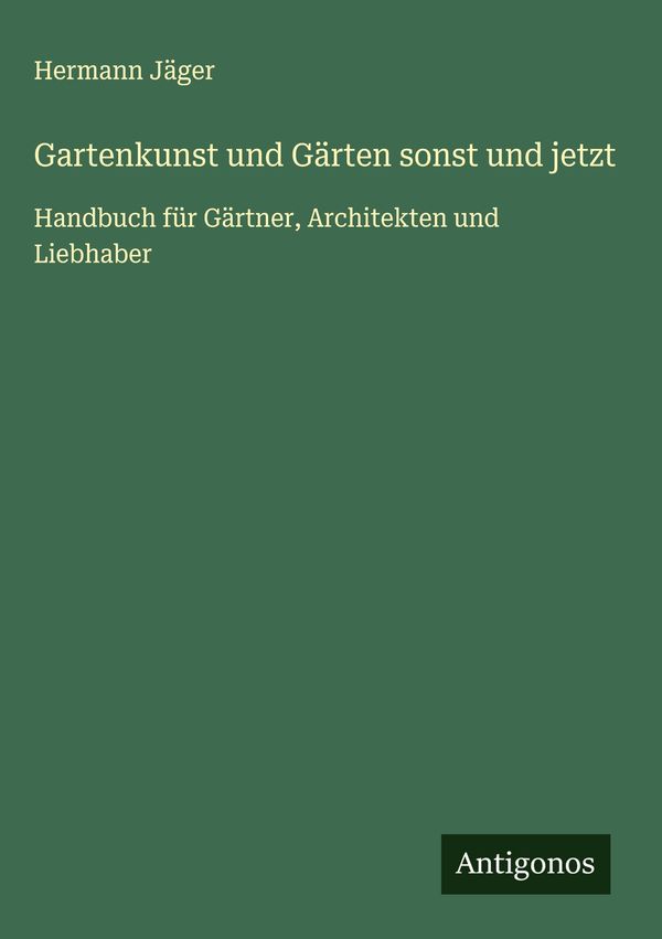 Gartenkunst und Gärten sonst und jetzt - Hermann Jäger (Buch)