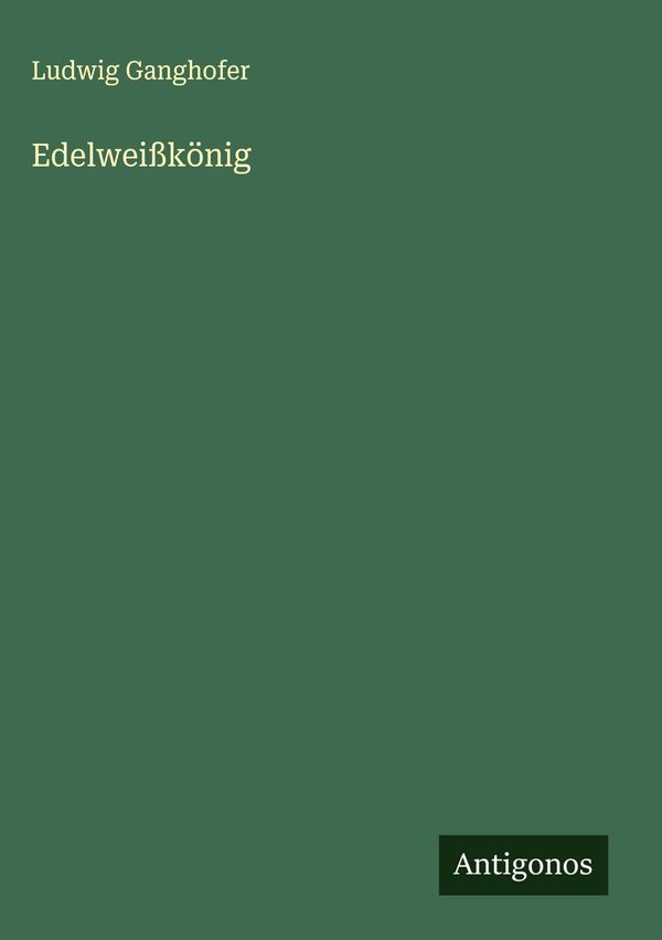 Edelweißkönig - Ludwig Ganghofer (Buch)
