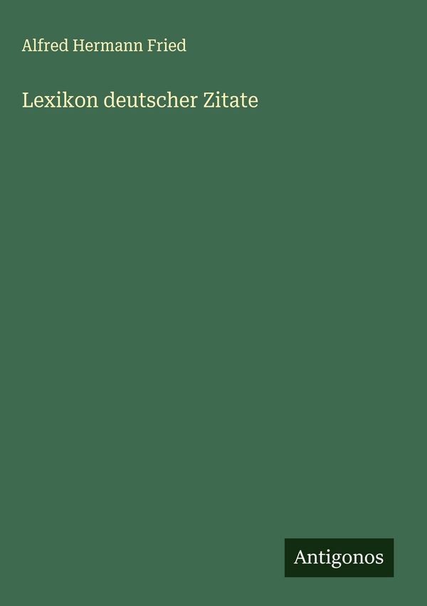 Lexikon deutscher Zitate - Alfred Hermann Fried (Buch)