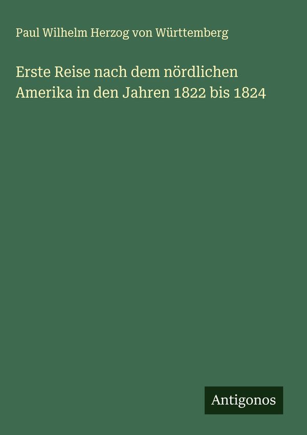 Erste Reise nach dem nördlichen Amerika in den Jahren 1822 bis 1824