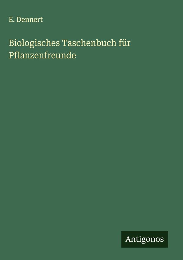 Biologisches Taschenbuch für Pflanzenfreunde - E. Dennert (Buch)
