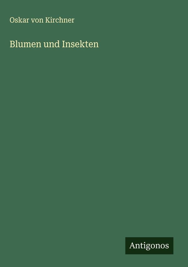 Blumen und Insekten - Oskar Von Kirchner (Buch)