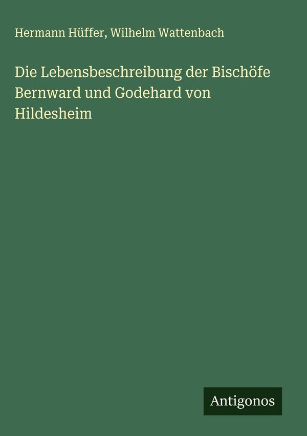 Die Lebensbeschreibung der Bischöfe Bernward und Godehard von Hilde...
