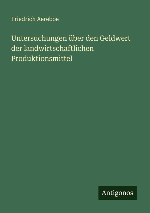 Untersuchungen über den Geldwert der landwirtschaftlichen Produktio...