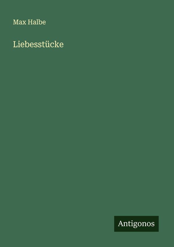 Liebesstücke - Max Halbe (Buch)